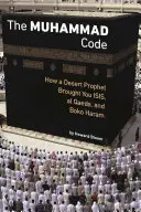 A Mohamed-kód: Hogyan egy sivatagi próféta hozta el az ISIS-t, az Al-Kaidát és a Boko Haramot - The Muhammad Code: How a Desert Prophet Brought You ISIS, Al Qaeda, and Boko Haram