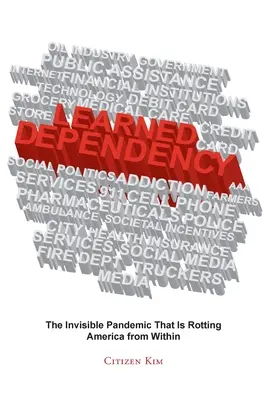 Tanult függőség: A láthatatlan járvány, amely belülről rohasztja Amerikát - Learned Dependency: The Invisible Pandemic That Is Rotting America from Within