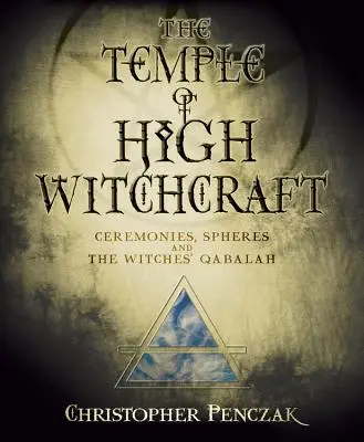 A magas boszorkányság temploma: Szertartások, szférák és a boszorkányok Qabalah-ja - The Temple of High Witchcraft: Ceremonies, Spheres and the Witches' Qabalah