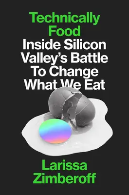 Technically Food: Inside Silicon Valley's Mission to Change What We Eat (Technikai ételek: A Szilícium-völgy küldetése az étkezés megváltoztatására) - Technically Food: Inside Silicon Valley's Mission to Change What We Eat