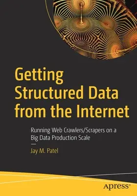 Strukturált adatok kinyerése az internetről: Webkúszók/kaparók futtatása nagy adattermelési léptékben - Getting Structured Data from the Internet: Running Web Crawlers/Scrapers on a Big Data Production Scale