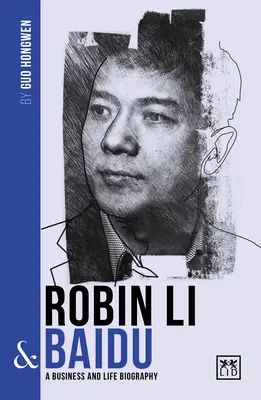 Robin Li & Baidu: A Biography of One of China's Greatest Entrepreneurs (Kína egyik legnagyobb vállalkozójának életrajza) - Robin Li & Baidu: A Biography of One of China's Greatest Entrepreneurs