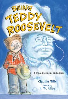 Teddy Rooseveltnek lenni: Egy fiú, egy elnök és egy terv - Being Teddy Roosevelt: A Boy, a President and a Plan