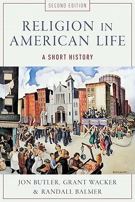 Vallás az amerikai életben: Rövid története - Religion in American Life: A Short History