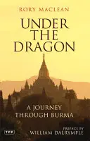 A sárkány alatt: A Journey Through Burma - Under the Dragon: A Journey Through Burma