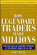 Hogyan kerestek milliókat a legendás kereskedők: Minden idők legnagyobb kereskedőinek befektetési stratégiáiból profitálva - How Legendary Traders Made Millions: Profiting from the Investment Strategies of the Gretest Traders of All Time