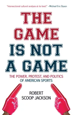 A játék nem játék: Az amerikai sport hatalma, tiltakozása és politikája - The Game Is Not a Game: The Power, Protest and Politics of American Sports