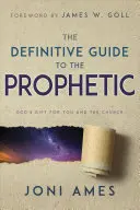 A próféták végleges útmutatója: Isten ajándéka neked és az egyháznak - The Definitive Guide to the Prophetic: God's Gift for You and the Church