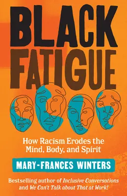 Fekete fáradtság: How Racism Erodes the Mind, Body, and Spirit (Hogyan roncsolja a rasszizmus az elmét, a testet és a lelket) - Black Fatigue: How Racism Erodes the Mind, Body, and Spirit