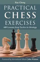 Gyakorlati sakkgyakorlatok: 600 lecke a taktikától a stratégiáig - Practical Chess Exercises: 600 Lessons from Tactics to Strategy