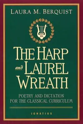 A hárfa és a babérkoszorú: Költészet és diktálás a klasszikus tantervben - The Harp and Laurel Wreath: Poetry and Dictation for the Classical Curriculum