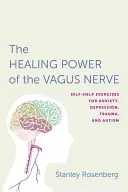 A vagusideg gyógyító erejéhez való hozzáférés: Önsegítő gyakorlatok szorongás, depresszió, trauma és autizmus esetén - Accessing the Healing Power of the Vagus Nerve: Self-Help Exercises for Anxiety, Depression, Trauma, and Autism