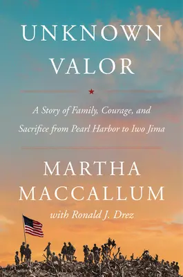 Unknown Valor: A család, a bátorság és az áldozatvállalás története Pearl Harbortól Iwo Jimáig - Unknown Valor: A Story of Family, Courage, and Sacrifice from Pearl Harbor to Iwo Jima