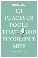 111 hely Poole-ban, amit nem szabad kihagyni - 111 Places in Poole That You Shouldn't Miss