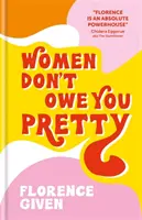 A nők nem tartoznak neked szépen - Florence Given debütáló könyve - Women Don't Owe You Pretty - The debut book from Florence Given