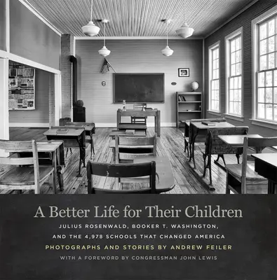 Jobb életet a gyermekeiknek: Julius Rosenwald, Booker T. Washington és a 4878 iskola, amely megváltoztatta Amerikát - A Better Life for Their Children: Julius Rosenwald, Booker T. Washington, and the 4,978 Schools That Changed America