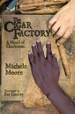 A szivargyár: Charleston regénye - The Cigar Factory: A Novel of Charleston