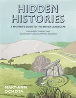 Rejtett történetek: A Spotter's Guide to the British Landscape (A brit tájak útmutatója) - Hidden Histories: A Spotter's Guide to the British Landscape