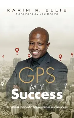 GPS My Success: A cím, amit az életben megadsz, meghatározza a célodat - GPS My Success: The Address You Input In Life Determines Your Destination