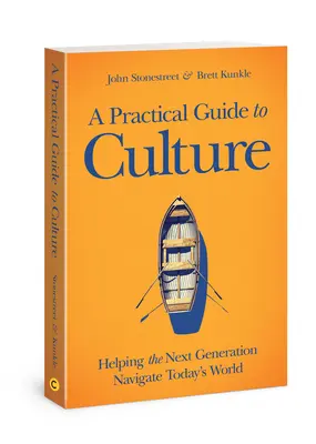 Gyakorlati útmutató a kultúrához: Segítség a következő generációnak a mai világban való eligazodásban - A Practical Guide to Culture: Helping the Next Generation Navigate Today's World