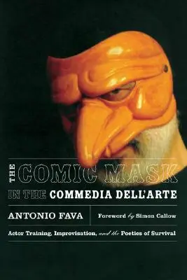 A komikus maszk a Commedia Dell'arte-ban: Színészképzés, improvizáció és a túlélés poétikája - The Comic Mask in the Commedia Dell'arte: Actor Training, Improvisation, and the Poetics of Survival