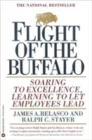 A bölény repülése: Szárnyalni a kiválóság felé, megtanulni, hogy az alkalmazottak vezessenek - Flight of the Buffalo: Soaring to Excellence, Learning to Let Employees Lead