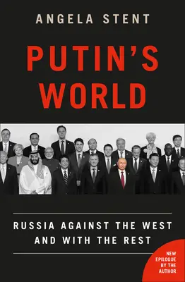 Putyin világa: Oroszország a Nyugat ellen és a többiekkel - Putin's World: Russia Against the West and with the Rest