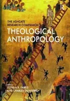 The Ashgate Research Companion to Theological Anthropology (A teológiai antropológia Ashgate-kutatási kísérője) - The Ashgate Research Companion to Theological Anthropology