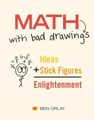 Matematika rossz rajzokkal: A valóságunkat formáló gondolatok megvilágítása - Math with Bad Drawings: Illuminating the Ideas That Shape Our Reality