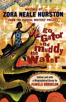 Hajrá aligátor és sáros a víz: Writings - Go Gator and Muddy the Water: Writings