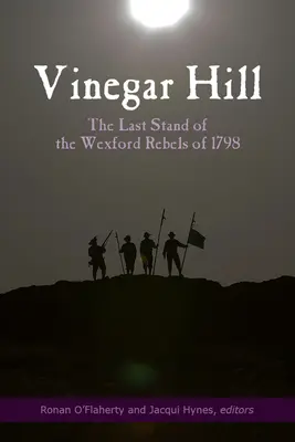 Vinegar Hill: Az 1798-as wexfordi lázadók utolsó állása - Vinegar Hill: The Last Stand of the Wexford Rebels of 1798