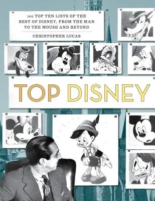 Top Disney: 100 top tízes lista a Disney legjobbjairól, az embertől az egérig és azon túl is - Top Disney: 100 Top Ten Lists of the Best of Disney, from the Man to the Mouse and Beyond