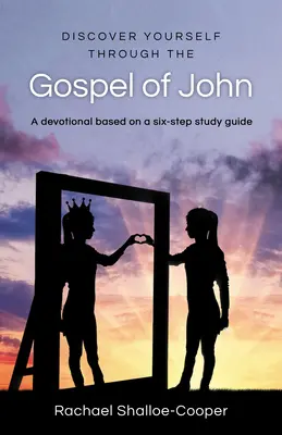 Fedezd fel önmagadat János evangéliumán keresztül - Egy megújuló hatlépéses tanulmány - Discover Yourself Through the Gospel of John - A Renew Six-Step Study