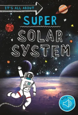 It's All About... Szuper Naprendszer: Minden, amit tudni akarsz a Naprendszerünkről egy csodálatos könyvben. - It's All About... Super Solar System: Everything You Want to Know about Our Solar System in One Amazing Book