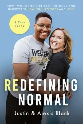 Redefining Normal: Hogyan győzte le két nevelt gyerek az esélyeket, és fedezte fel a gyógyulást, a boldogságot és a szeretetet - Redefining Normal: How Two Foster Kids Beat The Odds and Discovered Healing, Happiness and Love