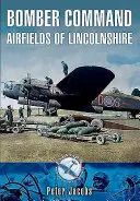 A Lincolnshire-i bombázó repülőterek - Bomber Command Airfields of Lincolnshire