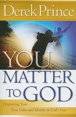 Fontos vagy Istennek: Fedezd fel az igazi értékedet és identitásodat Isten szemében - You Matter to God: Discovering Your True Value and Identity in God's Eyes