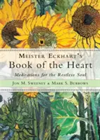 Meister Eckhart könyve a szívről: Meditációk a nyugtalan léleknek - Meister Eckhart's Book of the Heart: Meditations for the Restless Soul