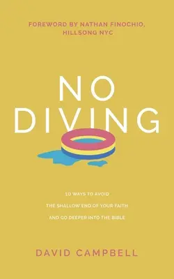 Nincs búvárkodás: 10 módszer arra, hogy elkerüld a hited sekélyes részét, és mélyebbre merülj a Bibliában - No Diving: 10 ways to avoid the shallow end of your faith and go deeper into the Bible