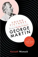 Hangképek: George Martin, a Beatles-producer élete, a későbbi évek, 1966-2016 - Sound Pictures: the Life of Beatles Producer George Martin, the Later Years, 1966-2016