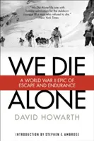 Egyedül halunk meg: A második világháborús eposz a menekülésről és a kitartásról - We Die Alone: A WWII Epic of Escape and Endurance