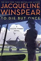 Meghalni, de csak egyszer - Egy Maisie Dobbs regény - To Die but Once - A Maisie Dobbs Novel