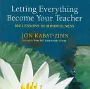 Hagyd, hogy minden a tanárodddá váljon: 100 lecke a mindfulnessről - Letting Everything Become Your Teacher: 100 Lessons in Mindfulness