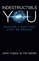 Elpusztíthatatlan te: Egy elpusztíthatatlan én felépítése - Indestructible You: Building a Self That Can't Be Broken