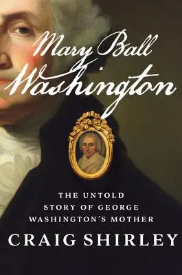 Mary Ball Washington: George Washington édesanyjának el nem mondott története - Mary Ball Washington: The Untold Story of George Washington's Mother