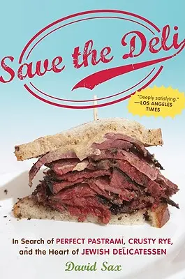 Mentsük meg a csemegeboltot: A tökéletes pastrami, a ropogós rozs és a zsidó csemegeboltok szíve után kutatva - Save the Deli: In Search of Perfect Pastrami, Crusty Rye, and the Heart of Jewish Delicatessen