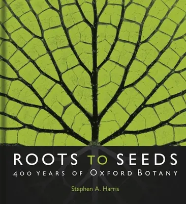 Gyökerestől a magokig: Az oxfordi botanika 400 éve - Roots to Seeds: 400 Years of Oxford Botany