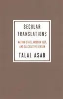 Világi fordítások: Nemzetállam, modern én és a számító értelem - Secular Translations: Nation-State, Modern Self, and Calculative Reason