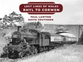 Lost Lines of Wales: Rhyl to Corwen - Lost Lines of Wales: Rhyl To Corwen