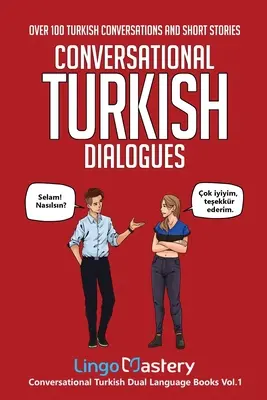 Török társalgási párbeszédek: Több mint 100 török társalgás és rövid történet - Conversational Turkish Dialogues: Over 100 Turkish Conversations and Short Stories